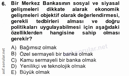 6. soru: Bir Merkez Bankasının sosyal ve siyasal gelişmeleri dikkate alarak ekonomik gelişmeleri objektif olarak değerlendirme…