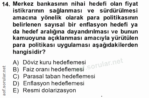 14. soru: Merkez bankasının nihai hedefi olan fiyat istikrarının sağlanması ve sürdürülmesi amacına yönelik olarak para politik…