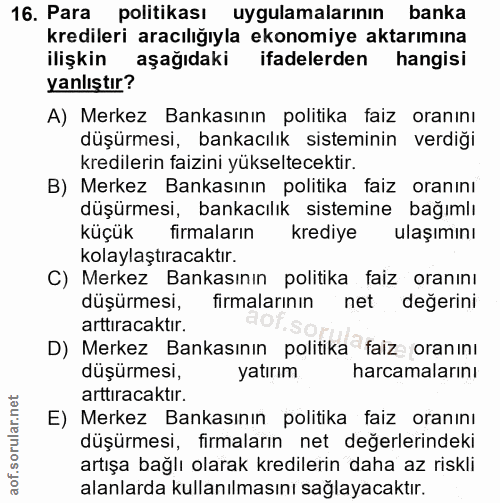 16. soru: Para politikası uygulamalarının banka kredileri aracılığıyla ekonomiye aktarımına ilişkin aşağıdaki ifadelerden hangi…