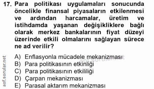 17. soru: Para politikası uygulamaları sonucunda öncelikle finansal piyasaların etkilenmesi ve ardından harcamalar, üretim ve i…