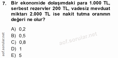 7. soru: Bir ekonomide dolaşımdaki para 1.000 TL, serbest rezervler 200 TL, vadesiz mevduat miktarı 2.000 TL ise nakit tutma o…