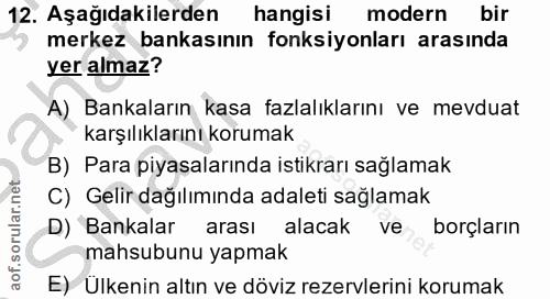 12. soru: Aşağıdakilerden hangisi modern bir merkez bankasının fonksiyonları arasında yer almaz? A) Bankaların kasa fazlalıklar…
