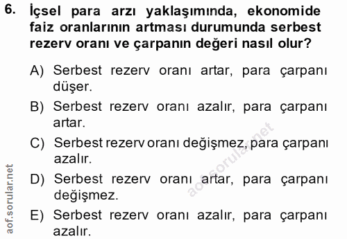 6. soru: İçsel para arzı yaklaşımında, ekonomide faiz oranlarının artması durumunda serbest rezerv oranı ve çarpanın değeri na…