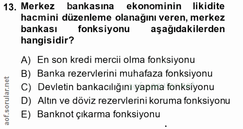 13. soru: Merkez bankasına ekonominin likidite hacmini düzenleme olanağını veren, merkez bankası fonksiyonu aşağıdakilerden han…