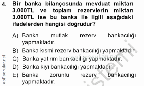 4. soru: Bir banka bilançosunda mevduat miktarı 3.000TL ve toplam rezervlerin miktarı 3.000TL ise bu banka ile ilgili aşağıdak…