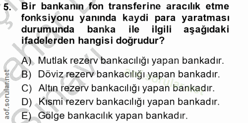 5. soru: Bir bankanın fon transferine aracılık etme fonksiyonu yanında kaydi para yaratması durumunda banka ile ilgili aşağıda…