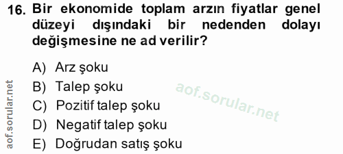 16. soru: Bir ekonomide toplam arzın fiyatlar genel düzeyi dışındaki bir nedenden dolayı değişmesine ne ad verilir? A) Arz şoku…