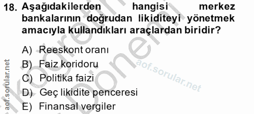 18. soru: Aşağıdakilerden hangisi merkez bankalarının doğrudan likiditeyi yönetmek amacıyla kullandıkları araçlardan biridir? A…