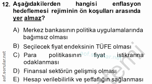 12. soru: Aşağıdakilerden hangisi enflasyon hedeflemesi rejiminin ön koşulları arasında yer almaz? A) Merkez bankasının politik…