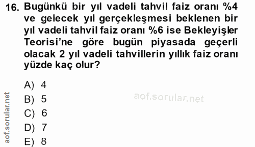 16. soru: Bugünkü bir yıl vadeli tahvil faiz oranı %4 ve gelecek yıl gerçekleşmesi beklenen bir yıl vadeli tahvil faiz oranı %6…