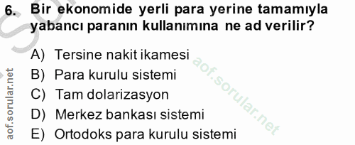 6. soru: .Bir ekonomide yerli para yerine tamamıyla yabancı paranın kullanımına ne ad verilir? A) Tersine nakit ikamesi B) Par…