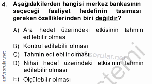 4. soru: Aşağıdakilerden hangisi merkez bankasının seçeceği faaliyet hedefinin taşıması gereken özelliklerinden biri değildir?…