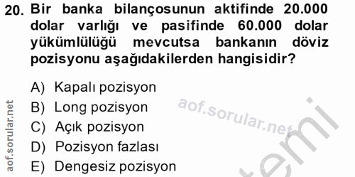 20. soru: Bir banka bilançosunun aktifinde 20.000 dolar varlığı ve pasifinde 60.000 dolar yükümlülüğü mevcutsa bankanın döviz p…