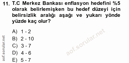 11. soru: T.C Merkez Bankası enflasyon hedefini %5 olarak belirlemişken bu hedef düzeyi için belirsizlik aralığı aşağı ve yukar…