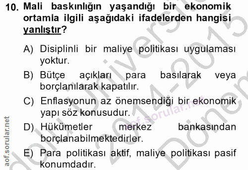10. soru: Mali baskınlığın yaşandığı bir ekonomik ortamla ilgili aşağıdaki ifadelerden hangisi yanlıştır? A) Disiplinli bir mal…