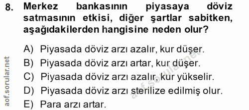 8. soru: Merkez bankasının piyasaya döviz satmasının etkisi, diğer şartlar sabitken, aşağıdakilerden hangisine neden olur? A)…