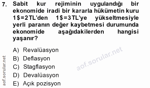 7. soru: Sabit kur rejiminin uygulandığı bir ekonomide iradi bir kararla hükümetin kuru 1$=2TL'den 1$=3TL'ye yükseltmesiyle ye…