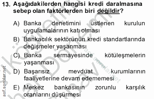 13. soru: Aşağıdakilerden hangisi kredi daralmasına sebep olan faktörlerden biri değildir? A) Banka denetimini üstlenen kurulun…