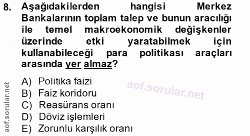 8. soru: Aşağıdakilerden hangisi Merkez Bankalarının toplam talep ve bunun aracılığı ile temel makroekonomik değişkenler üzeri…
