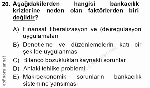20. soru: Aşağıdakilerden hangisi bankacılik krizlerine neden olan faktörlerden biri değildir? A) Finansal liberalizasyon ve (d…
