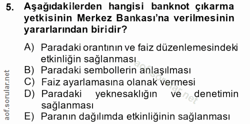 5. soru: Aşağıdakilerden hangisi banknot çıkarma yetkisinin Merkez Bankası'na verilmesinin yararlarından biridir? A) Paradaki…