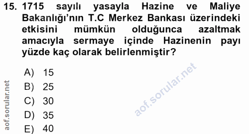 15. soru: 1715 sayılı yasayla Hazine ve Maliye Bakanlığı'nın T.C Merkez Bankası üzerindeki etkisini mümkün oldugunca azaltmak a…