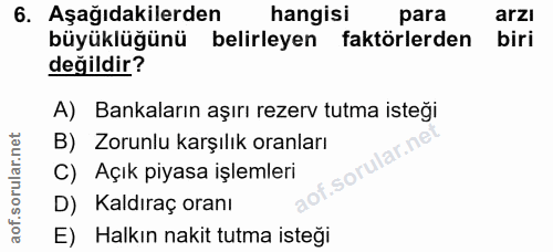 6. soru: Aşağıdakilerden hangisi para arzı büyüklüğünü belirleyen faktörlerden biri değildir? A) Bankaların aşırı rezerv tutma…