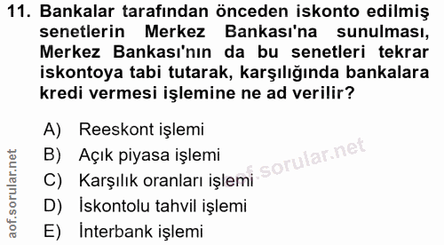11. soru: Bankalar tarafından önceden iskonto edilmiş senetlerin Merkez Bankası'na sunulması, Merkez Bankası'nın da bu senetler…