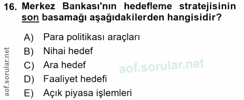 16. soru: Merkez Bankası'nın hedefleme stratejisinin son basamağı aşağıdakilerden hangisidir? A) Para politikası araçları B) Ni…