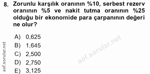 8. soru: Zorunlu karşılık oranının %10, serbest rezerv oranının %5 ve nakit tutma oranının %25 olduğu bir ekonomide para çarpa…