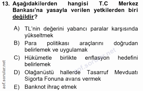 13. soru: Aşağıdakilerden hangisi T.C Merkez Bankası'na yasayla verilen yetkilerden biri değildir? A) TL'nin değerini yabancı p…