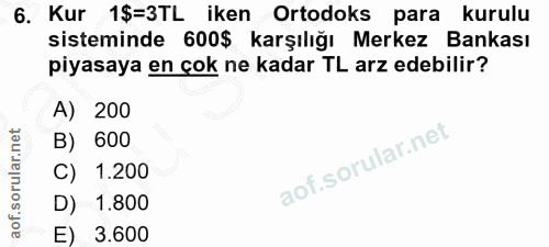 6. soru: Kur 1$=3TL iken Ortodoks para kurulu sisteminde 600$ karşılığı Merkez Bankası piyasaya en çok ne kadar TL arz edebili…