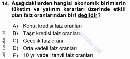 14. soru: Aşağıdakilerden hangisi ekonomik birimlerin tüketim ve yatırım kararları üzerinde etkili olan faiz oranlarından biri…