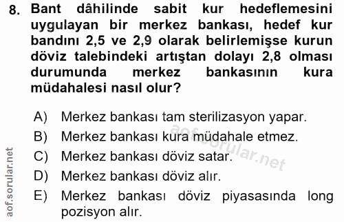 8. soru: Bant dâhilinde sabit kur hedeflemesini uygulayan bir merkez bankası, hedef kur bandını 2,5 ve 2,9 olarak belirlemişse…