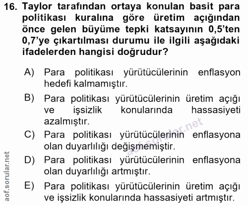 16. soru: Taylor tarafından ortaya konulan basit para politikası kuralına göre üretim açığından önce gelen büyüme tepki katsayı…