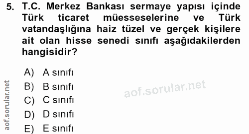 5. soru: T.C. Merkez Bankası sermaye yapısı içinde Türk ticaret müesseselerine ve Türk vatandaşlığına haiz tüzel ve gerçek kiş…