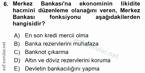 6. soru: Merkez Bankası'na ekonominin likidite hacmini düzenleme olanağını veren, Merkez Bankası fonksiyonu aşağıdakilerden ha…