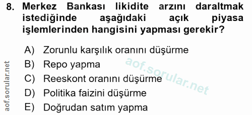 8. soru: Merkez Bankası likidite arzını daraltmak istediğinde aşağıdakı açık piyasa işlemlerinden hangisini yapması gerekir? A…
