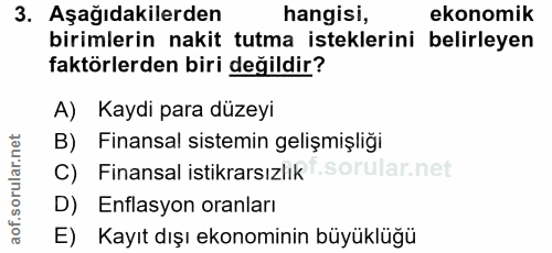 3. soru: Aşağıdakilerden hangisi, ekonomik birimlerin nakit tutma isteklerini belirleyen faktörlerden biri değildir? A) Kaydi…