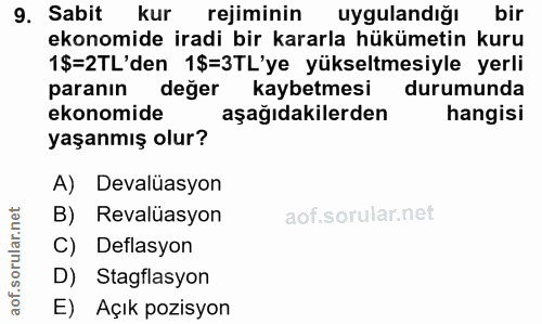 9. soru: Sabit kur rejiminin uygulandığı bir ekonomide iradi bir kararla hükümetin kuru 1$=2TL'den 1$=3TL'ye yükseltmesiyle ye…