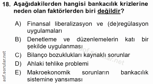 18. soru: Aşağıdakilerden hangisi bankacılık krizlerine neden olan faktörlerden biri değildir? A) Finansal liberalizasyon ve (d…