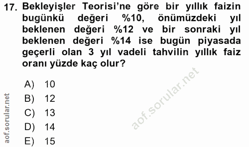 17. soru: Bekleyişler Teorisi'ne göre bir yıllık faizin bugünkü değeri %10, önümüzdeki yıl beklenen değeri %12 ve bir sonraki y…