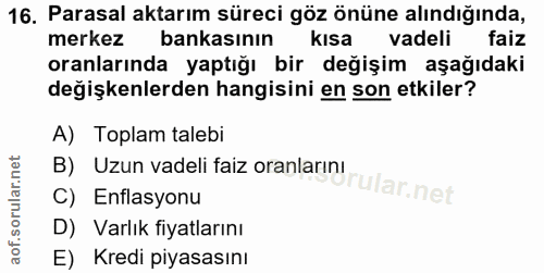 16. soru: Parasal aktarım süreci göz önüne alındığında, merkez bankasının kısa vadeli faiz oranlarında yaptığı bir değişim aşağ…