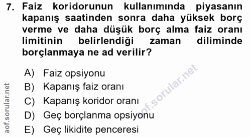 7. soru: Faiz koridorunun kullanımında piyasanın kapanış saatinden sonra daha yüksek borç verme ve daha düşük borç alma faiz o…