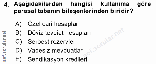 4. soru: Aşağıdakilerden hangisi kullanıma göre parasal tabanın bileşenlerinden biridir? A) Özel cari hesaplar B) Döviz tevdia…
