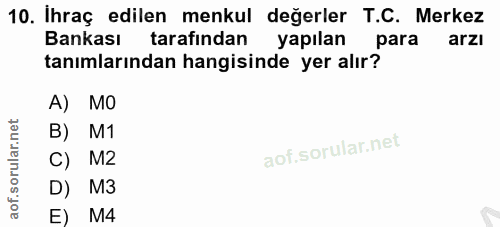 10. soru: Ihraç edilen menkul değerler T.C. Merkez Bankası tarafından yapılan para arzi tanımlarından hangisinde yer alır? A) M…
