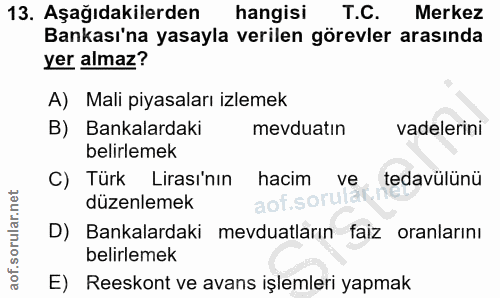 13. soru: Aşağıdakilerden hangisi T.C. Merkez Bankası'na yasayla verilen görevler arasında yer almaz? A) Mali piyasaları izleme…