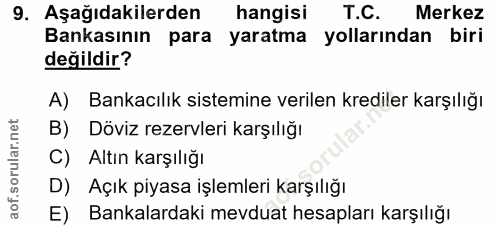 9. soru: Aşağıdakilerden hangisi T.C. Merkez Bankasının para yaratma yollarından biri değildir? A) Bankacılık sistemine verile…