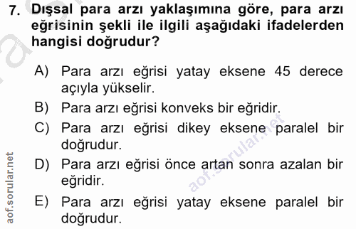 7. soru: Dışsal para arzı yaklaşımına göre, para arzı eğrisinin şekli ile ilgili aşağıdaki ifadelerden hangisi doğrudur? A) Pa…