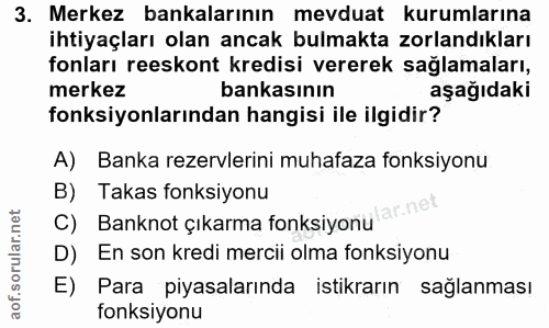 3. soru: Merkez bankalarının mevduat kurumlarına ihtiyaçları olan ancak bulmakta zorlandıkları fonları reeskont kredisi verere…